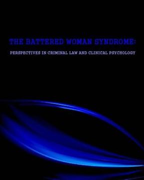 portada The Battered Woman Syndrome: Perspectives in Criminal Law and Clinical Psychology (in English)