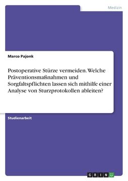 portada Postoperative Stürze vermeiden. Welche Präventionsmaßnahmen und Sorgfaltspflichten lassen sich mithilfe einer Analyse von Sturzprotokollen ableiten? (in German)