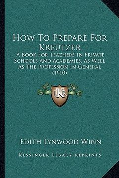 portada how to prepare for kreutzer: a book for teachers in private schools and academies, as well as the profession in general (1910) (en Inglés)