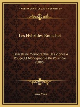 portada Les Hybrides-Bouschet: Essai D'une Monographie Des Vignes A Rouge, Et Monographie Du Pourridie (1886) (in French)