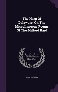 portada The Harp Of Delaware, Or, The Miscellaneous Poems Of The Milford Bard
