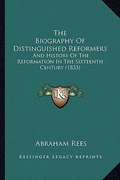 portada the biography of distinguished reformers the biography of distinguished reformers: and history of the reformation in the sixteenth century (183and his (en Inglés)