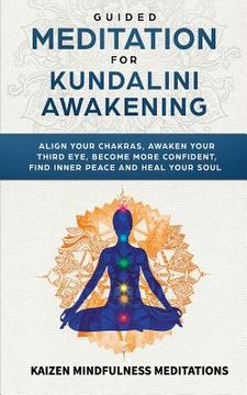 portada Guided Meditation for Kundalini Awakening: Align Your Chakras, Awaken Your Third Eye, Become More Confident, Find Inner Peace, Develop Mindfulness, an (en Inglés)