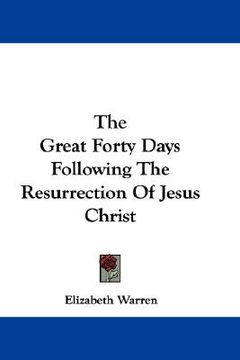 portada the great forty days following the resurrection of jesus christ (in English)