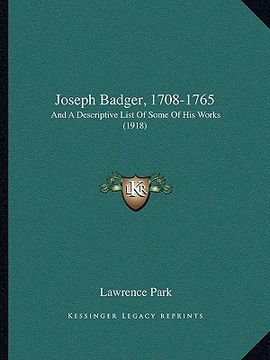 portada joseph badger, 1708-1765: and a descriptive list of some of his works (1918) (en Inglés)