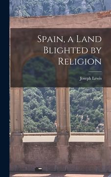 portada Spain, a Land Blighted by Religion (en Inglés)
