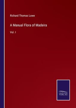 portada A Manual Flora of Madeira: Vol. I (in English)