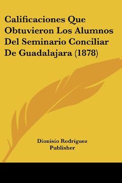 portada Calificaciones que Obtuvieron los Alumnos del Seminario Conciliar de Guadalajara (1878)