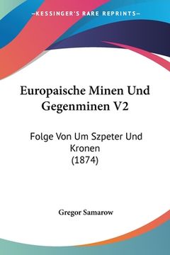 portada Europaische Minen Und Gegenminen V2: Folge Von Um Szpeter Und Kronen (1874) (en Alemán)
