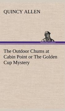 portada the outdoor chums at cabin point or the golden cup mystery (en Inglés)
