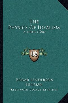 portada the physics of idealism: a thesis (1906) (in English)