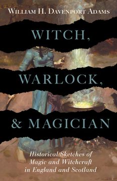 portada Witch, Warlock, and Magician - Historical Sketches of Magic and Witchcraft in England and Scotland (en Inglés)