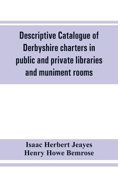 portada Descriptive catalogue of Derbyshire charters in public and private libraries and muniment rooms