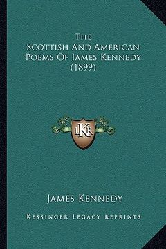 portada the scottish and american poems of james kennedy (1899) the scottish and american poems of james kennedy (1899) (in English)