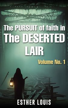 The Pursuit Of Faith In the Desertic Lair (en Inglés)