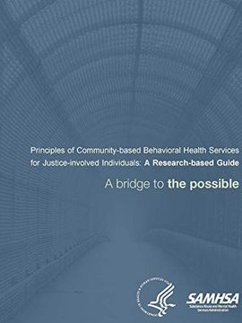 portada Principles of Community-Based Behavioral Health Services for Justice-Involved Individuals: A Research-Based Guide - a Bridge to the Possible (en Inglés)
