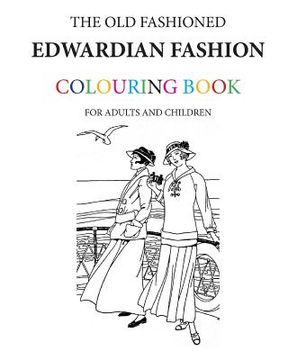 portada The Old Fashioned Edwardian Fashion Colouring Book (en Inglés)