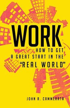 portada Work: How to Get a Great Start in the "Real World" (en Inglés)