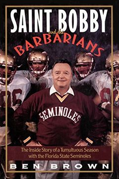 portada Saint Bobby and the Barbarians: The Inside Story of a Tumultuous Season With the Florida State Seminoles (in English)