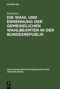 portada Die Wahl Und Ernennung Der Gemeindlichen Wahlbeamten in Der Bundesrepublik (Neue K Lner Rechtswissenschaftliche Abhandlungen)