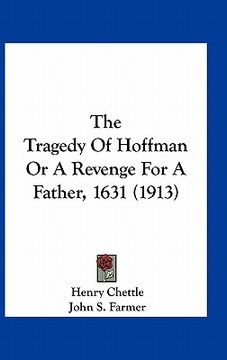 portada the tragedy of hoffman or a revenge for a father, 1631 (1913) (en Inglés)