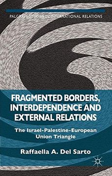 portada Fragmented Borders, Interdependence and External Relations: The Israel-Palestine-European Union Triangle (Palgrave Studies in International Relations)