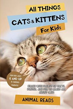 portada All Things Cats & Kittens for Kids: Filled With Plenty of Facts; Photos; And fun to Learn all About Cats