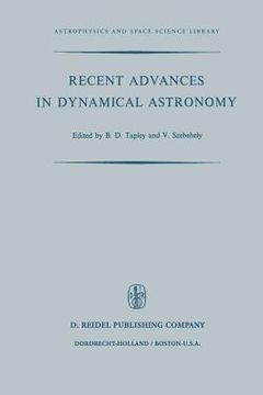 portada Recent Advances in Dynamical Astronomy: Proceedings of the NATO Advanced Study Institute in Dynamical Astronomy Held in Cortina d'Ampezzo, Italy, Augu