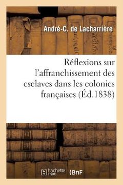 portada Réflexions Sur l'Affranchissement Des Esclaves Dans Les Colonies Françaises (en Francés)