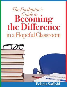 portada The Facilitator's Guide to Becoming the Difference in a Hopeful Classroom (en Inglés)