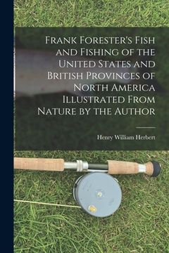portada Frank Forester's Fish and Fishing of the United States and British Provinces of North America [microform] Illustrated From Nature by the Author (en Inglés)