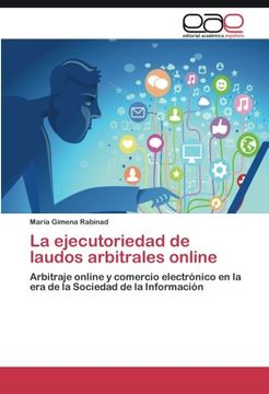 portada La ejecutoriedad de laudos arbitrales online: Arbitraje online y comercio electrónico en la era de la Sociedad de la Información