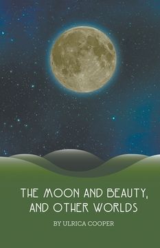 portada The Moon and Beauty, and Other Worlds