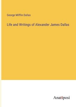 portada Life and Writings of Alexander James Dallas (en Inglés)