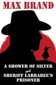 portada A Shower of Silver and Sheriff Larrabee's Prisoner (en Inglés)