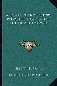portada a romance and history being the story of the life of john brown (en Inglés)