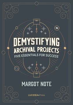 portada Demystifying Archival Projects: Five Essentials for Success (en Inglés)