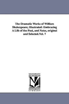 portada the dramatic works of william shakespeare; illustrated: embracing a life of the poet, and notes, original and selected.vol. 7