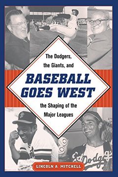 portada Baseball Goes West: The Dodgers, the Giants, and the Shaping of the Major Leagues 