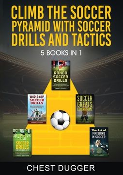 portada Climb the Soccer Pyramid with Soccer Drills and Tactics: 5 Books in 1 (Soccer Skills Mastery) (en Inglés)