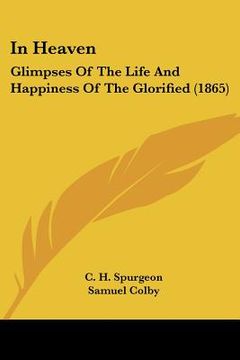 portada in heaven: glimpses of the life and happiness of the glorified (1865) (en Inglés)