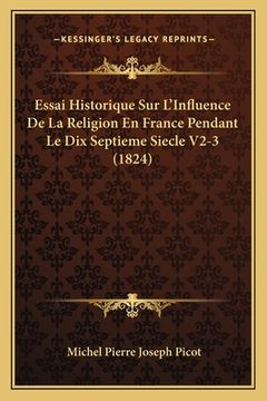 portada Essai Historique Sur L'Influence De La Religion En France Pendant Le Dix Septieme Siecle V2-3 (1824) (en Francés)