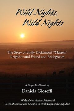 portada wild nights! wild nights! the story of emily dickinson's "master," neighbor and friend and bridegroom (en Inglés)