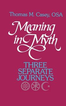 portada Meaning in Myth: Three Separate Journeys (en Inglés)