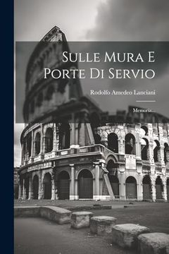 portada Sulle Mura e Porte di Servio: Memoria. (en Italiano)