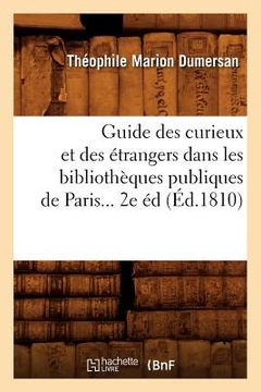 portada Guide Des Curieux Et Des Étrangers Dans Les Bibliothèques Publiques de Paris (Éd.1810) (en Francés)