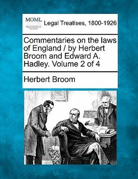 portada commentaries on the laws of england / by herbert broom and edward a. hadley. volume 2 of 4
