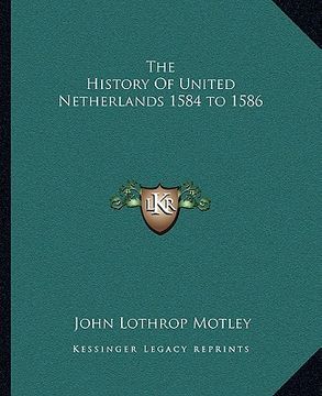 portada the history of united netherlands 1584 to 1586 (en Inglés)