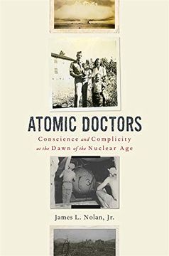 portada Atomic Doctors: Conscience and Complicity at the Dawn of the Nuclear age (en Inglés)