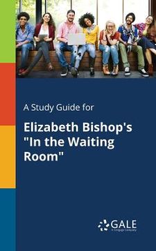 portada A Study Guide for Elizabeth Bishop's "In the Waiting Room" (en Inglés)